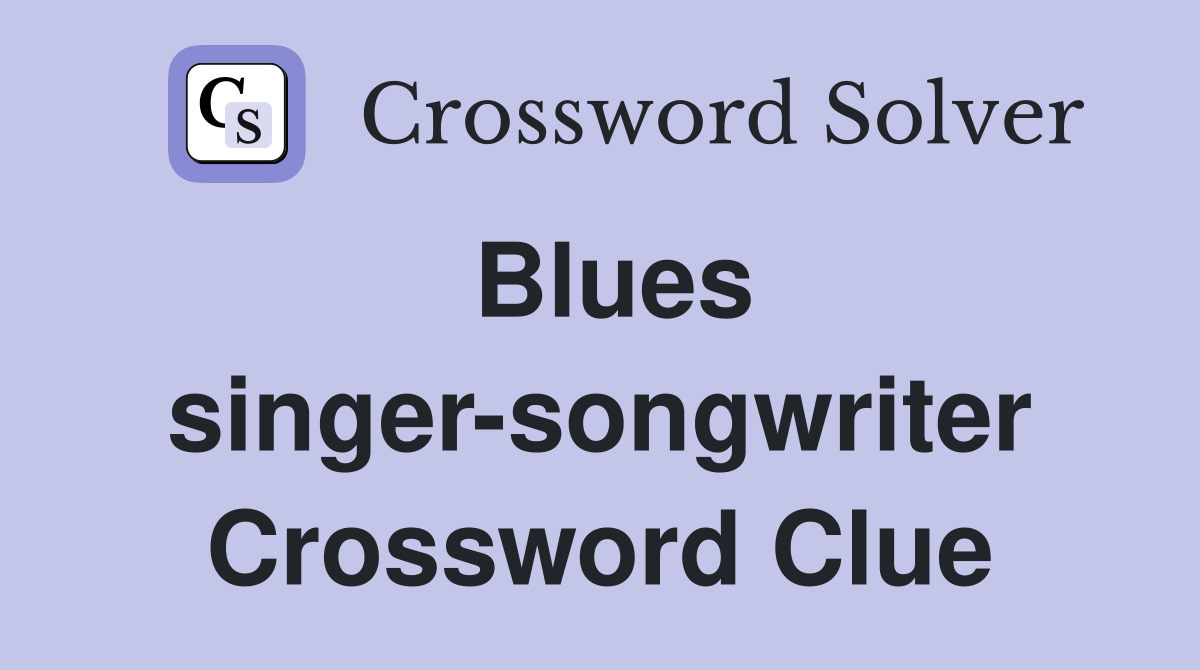 Blues singer-songwriter Crossword Clue