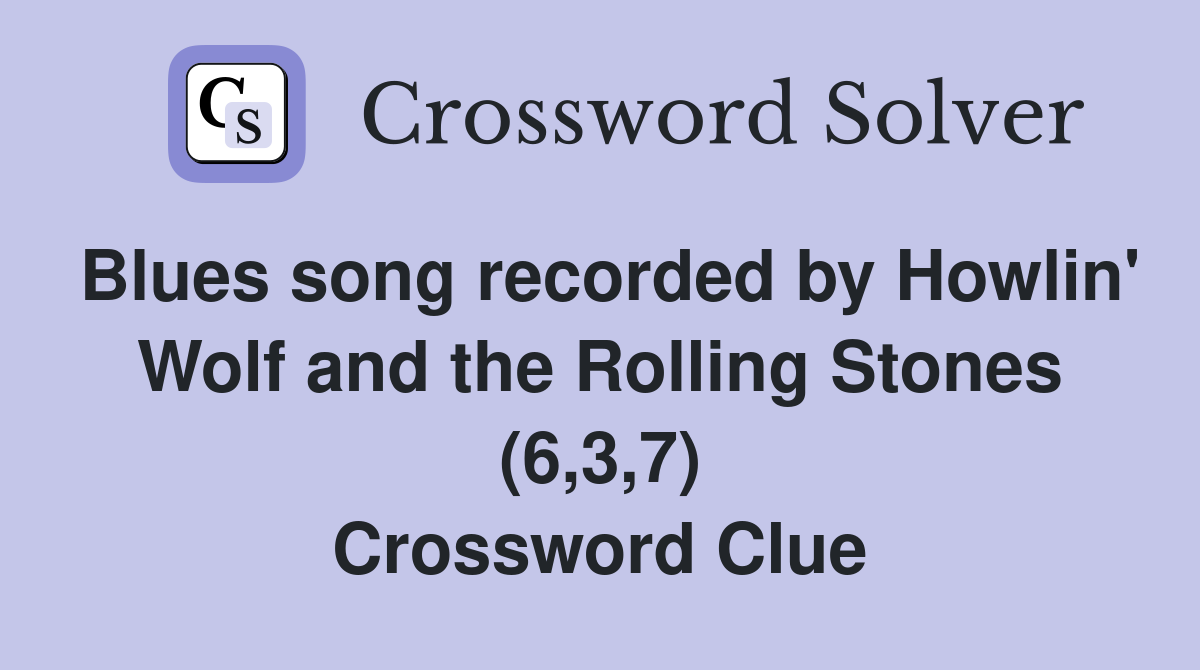 Blues song recorded by Howlin' Wolf and the Rolling Stones (6,3,7) Crossword Clue