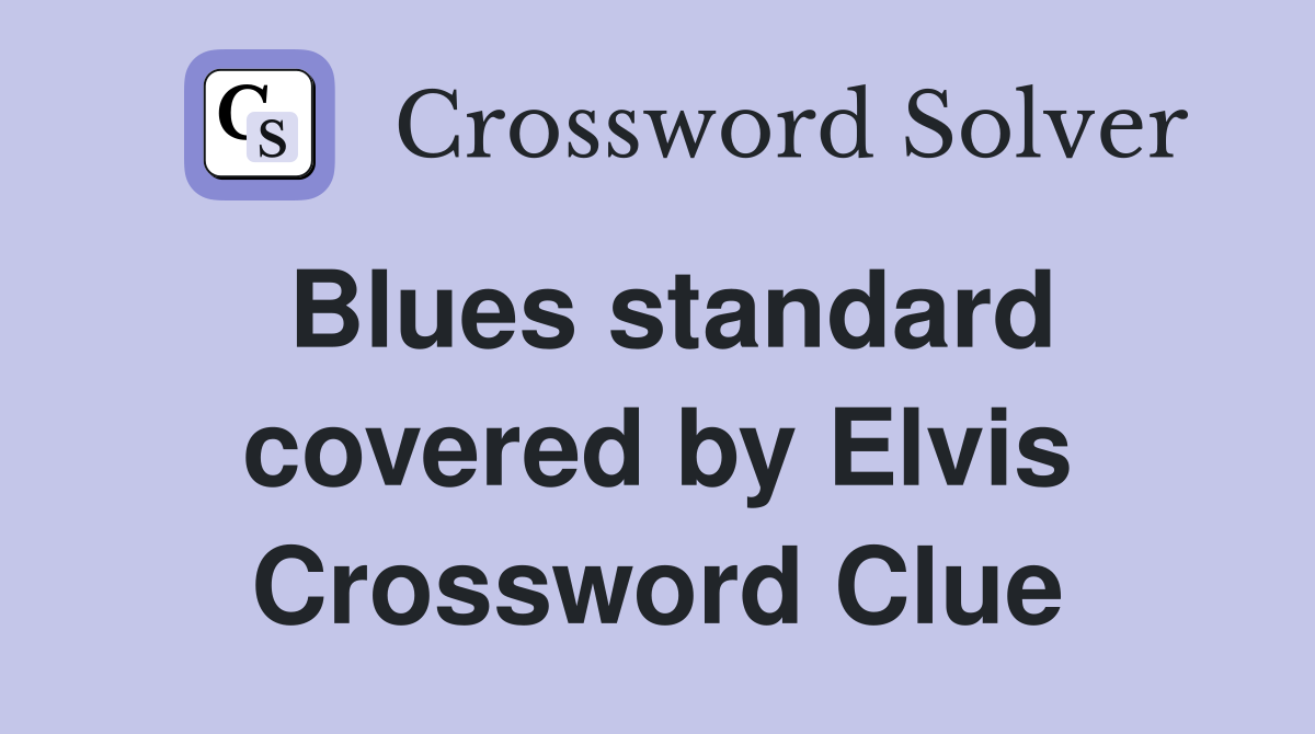 Blues standard covered by Elvis Crossword Clue