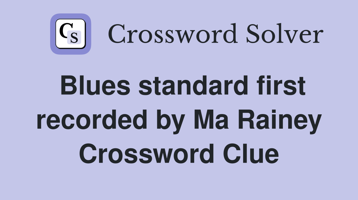 Blues standard first recorded by Ma Rainey Crossword Clue