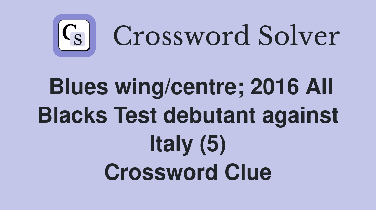 Blues wing/centre; 2016 All Blacks Test debutant against Italy (5) Crossword Clue