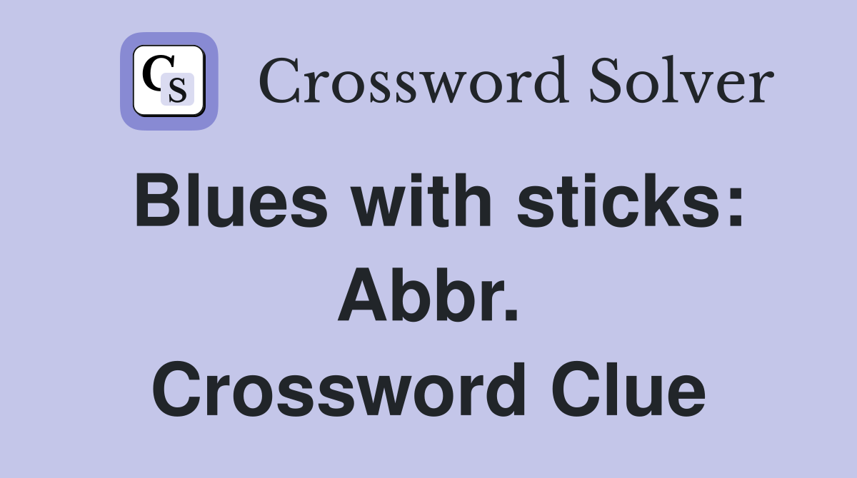 Blues with sticks: Abbr. Crossword Clue