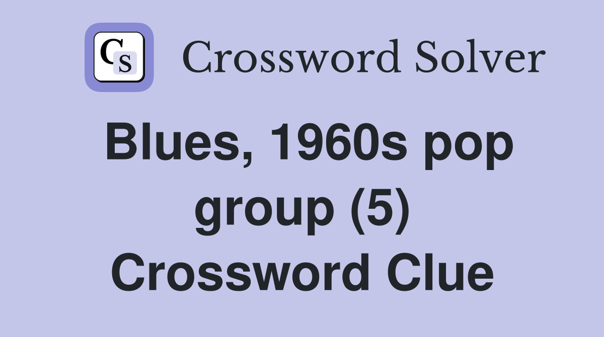 Blues, 1960s pop group (5) Crossword Clue