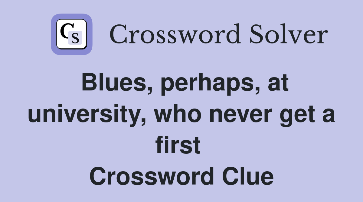 Blues, perhaps, at university, who never get a first  Crossword Clue