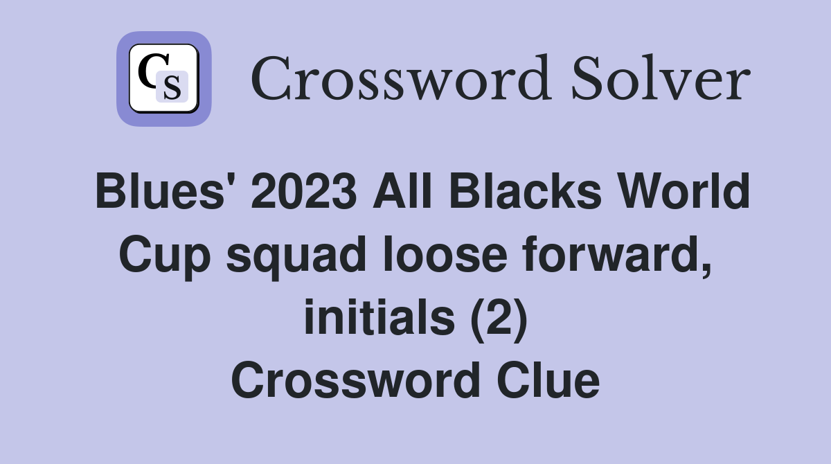 Blues' 2023 AlI Blacks World Cup squad loose forward, initials (2) Crossword Clue