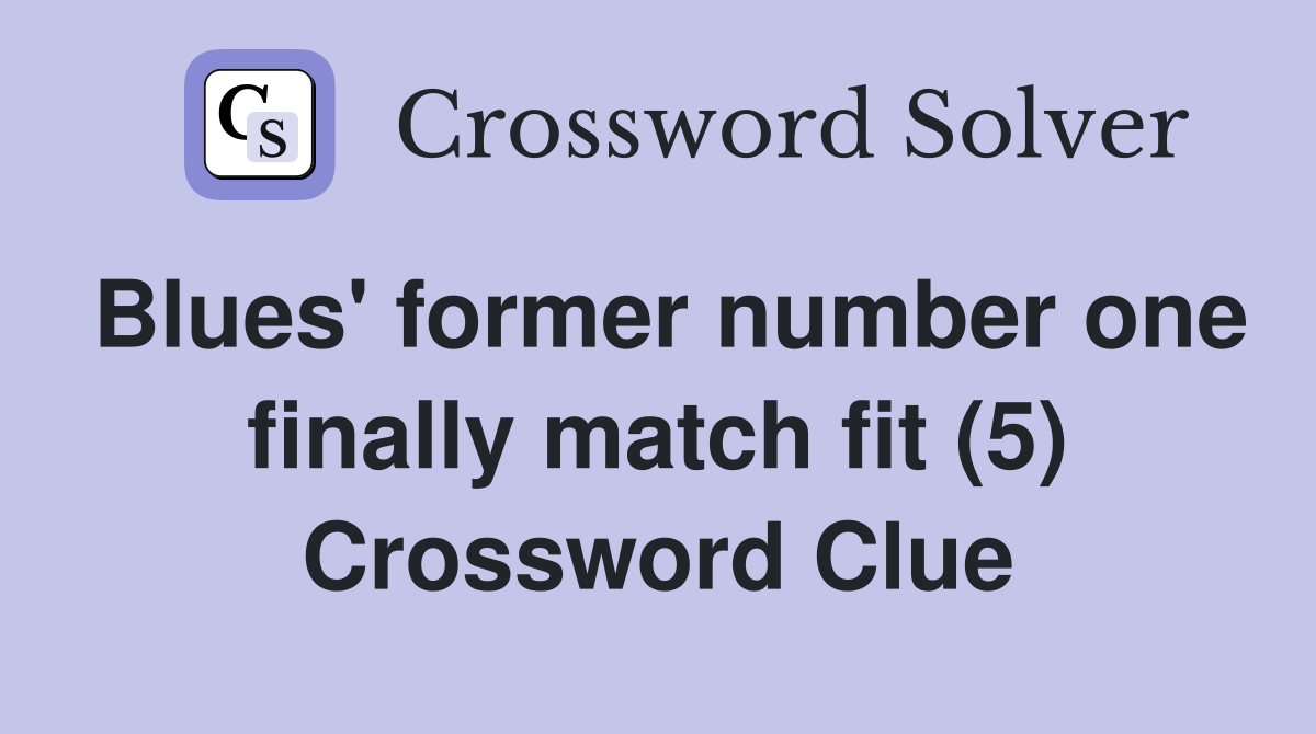 Blues' former number one finally match fit (5) Crossword Clue