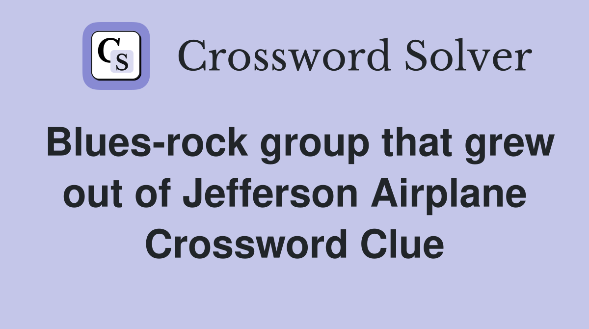 Blues-rock group that grew out of Jefferson Airplane Crossword Clue