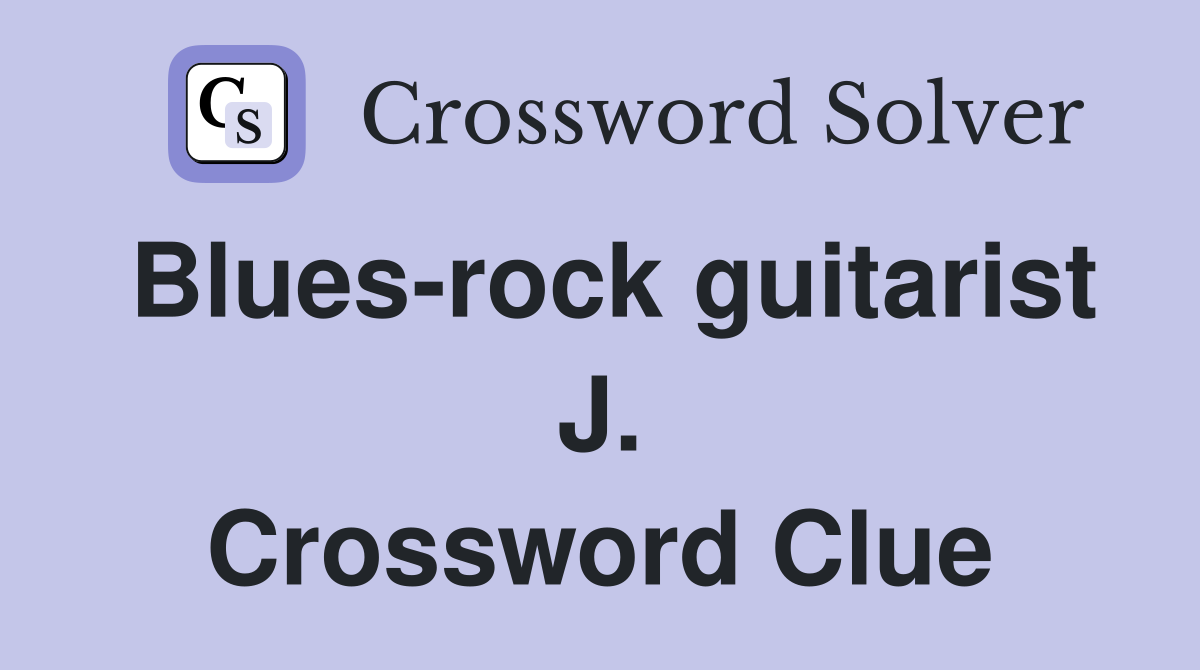 Blues-rock guitarist J. Crossword Clue