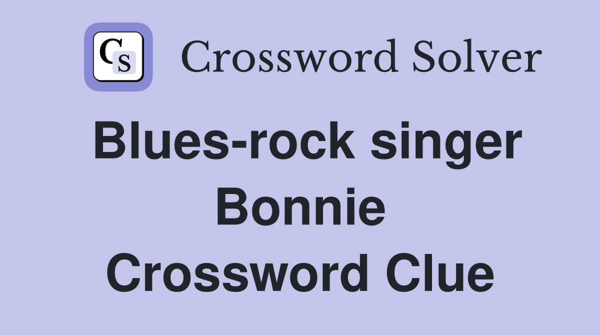 Blues-rock singer Bonnie Crossword Clue