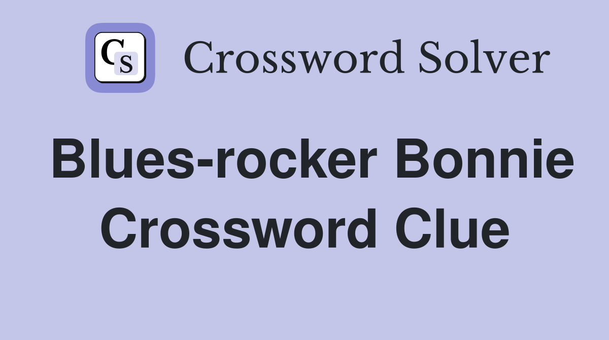 Blues-rocker Bonnie Crossword Clue