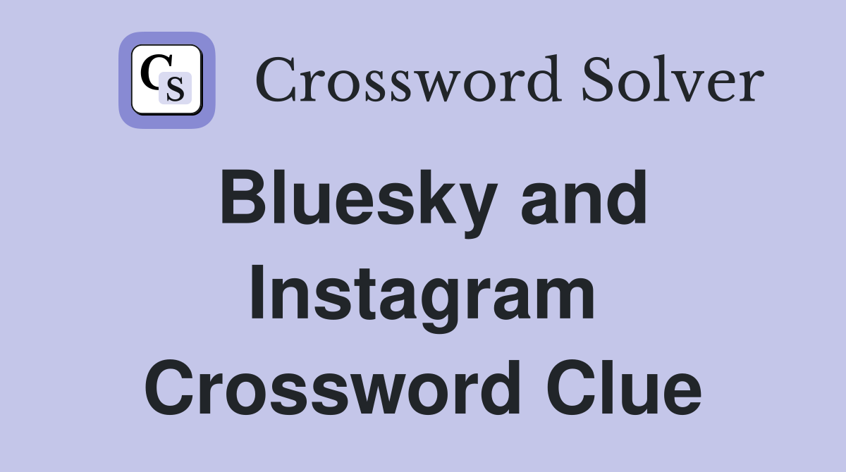 Bluesky and Instagram Crossword Clue