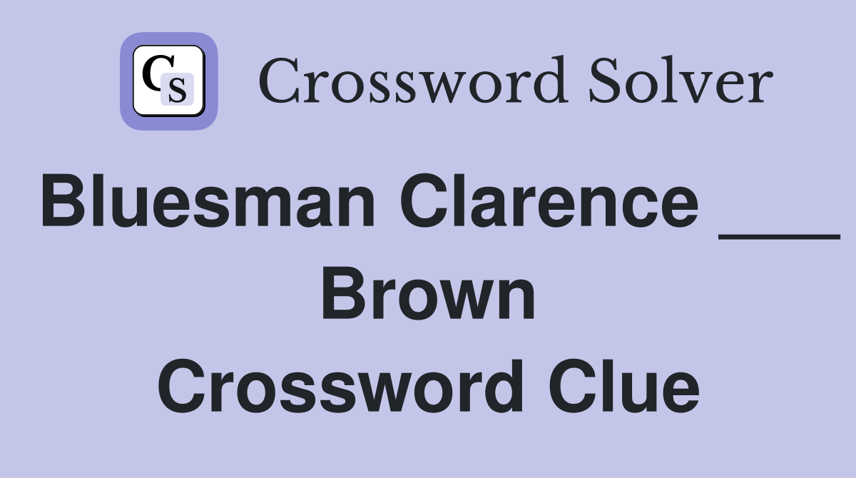 Bluesman Clarence ___ Brown Crossword Clue