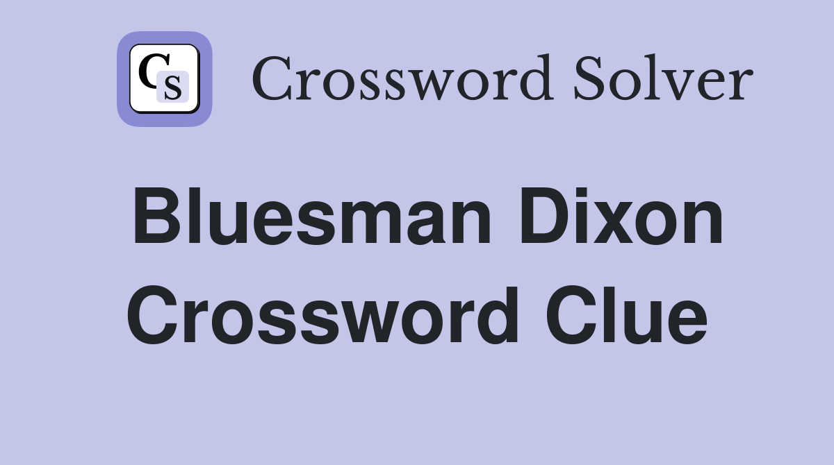 Bluesman Dixon Crossword Clue