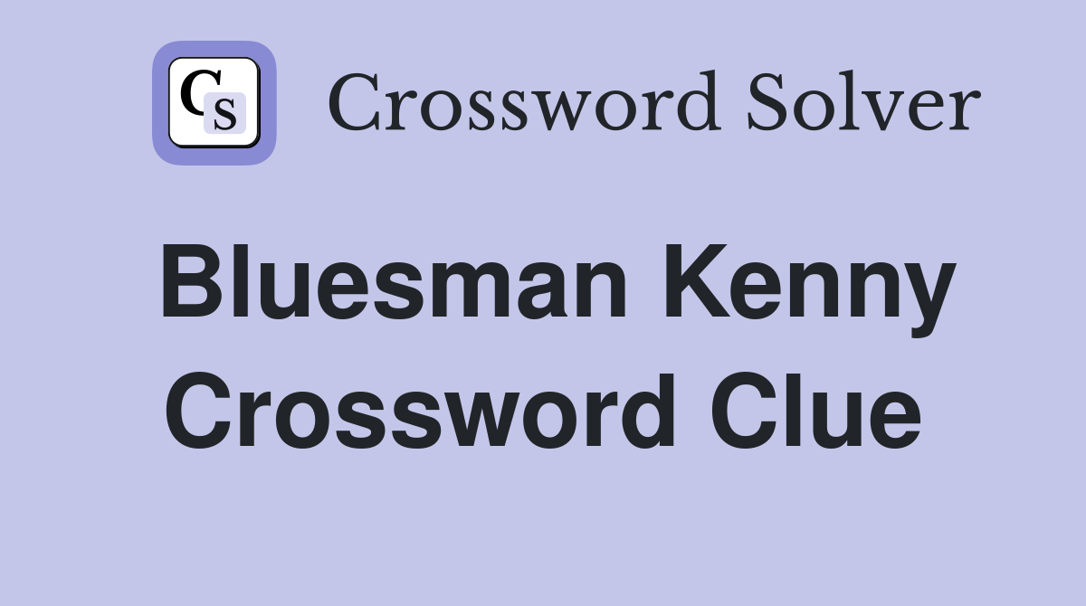 Bluesman Kenny Crossword Clue