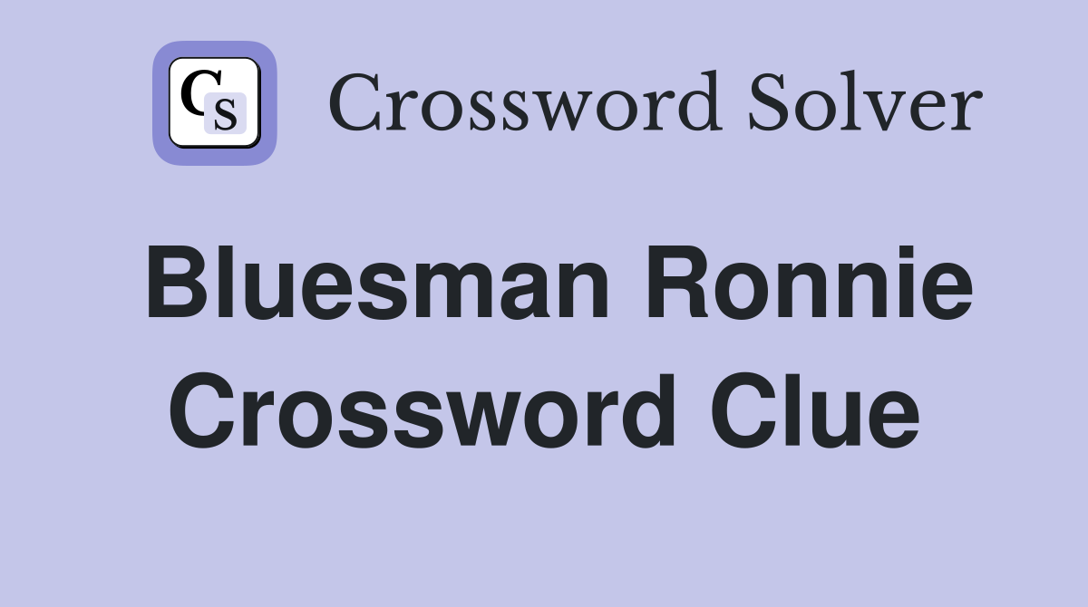 Bluesman Ronnie Crossword Clue
