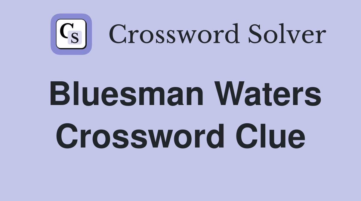 Bluesman Waters Crossword Clue