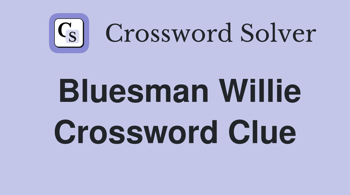 Bluesman Willie Crossword Clue