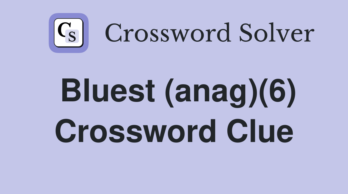 Bluest (anag)(6) Crossword Clue