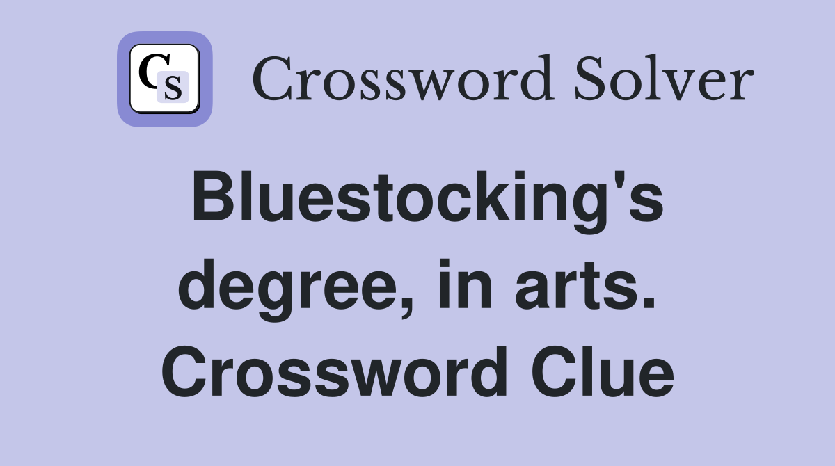 Bluestocking's degree, in arts. Crossword Clue