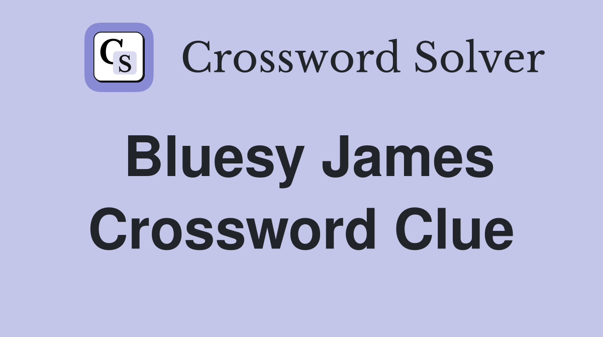Bluesy James Crossword Clue