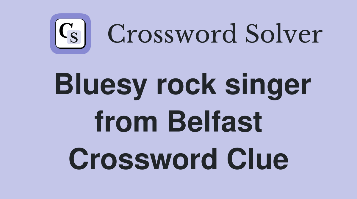 Bluesy rock singer from Belfast Crossword Clue