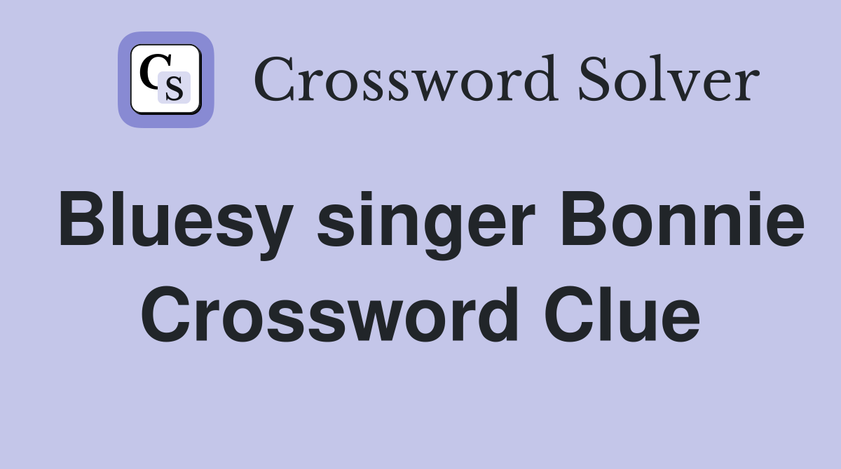 Bluesy singer Bonnie Crossword Clue
