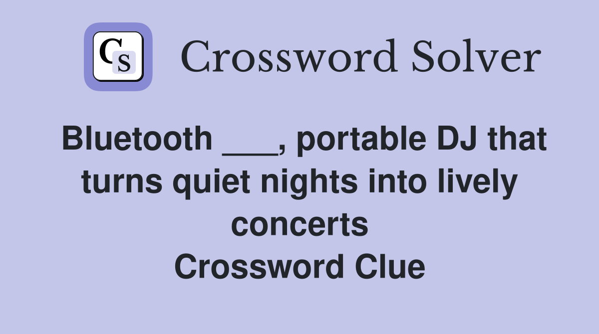 Bluetooth ___, portable DJ that turns quiet nights into lively concerts Crossword Clue