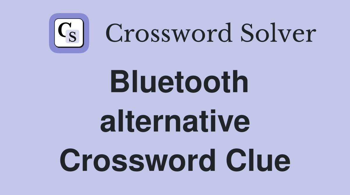 Bluetooth alternative Crossword Clue
