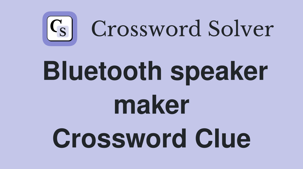 Bluetooth speaker maker Crossword Clue