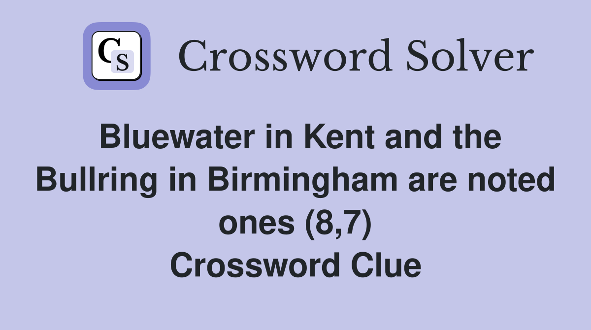 Bluewater in Kent and the Bullring in Birmingham are noted ones (8,7) Crossword Clue