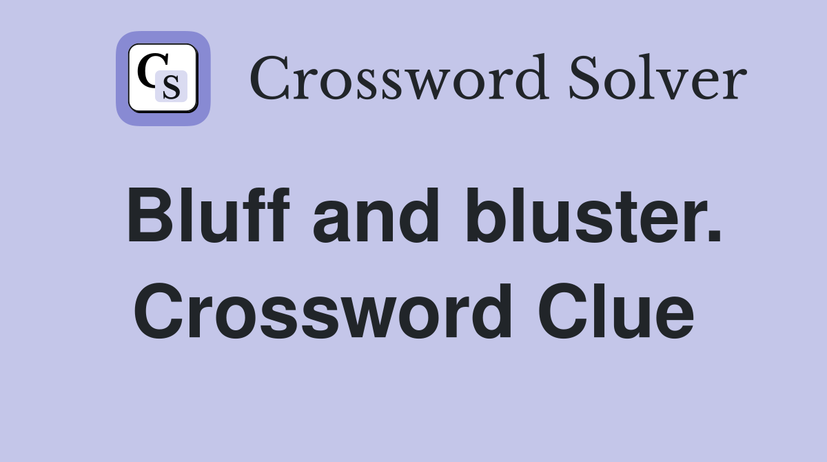 Bluff and bluster. Crossword Clue