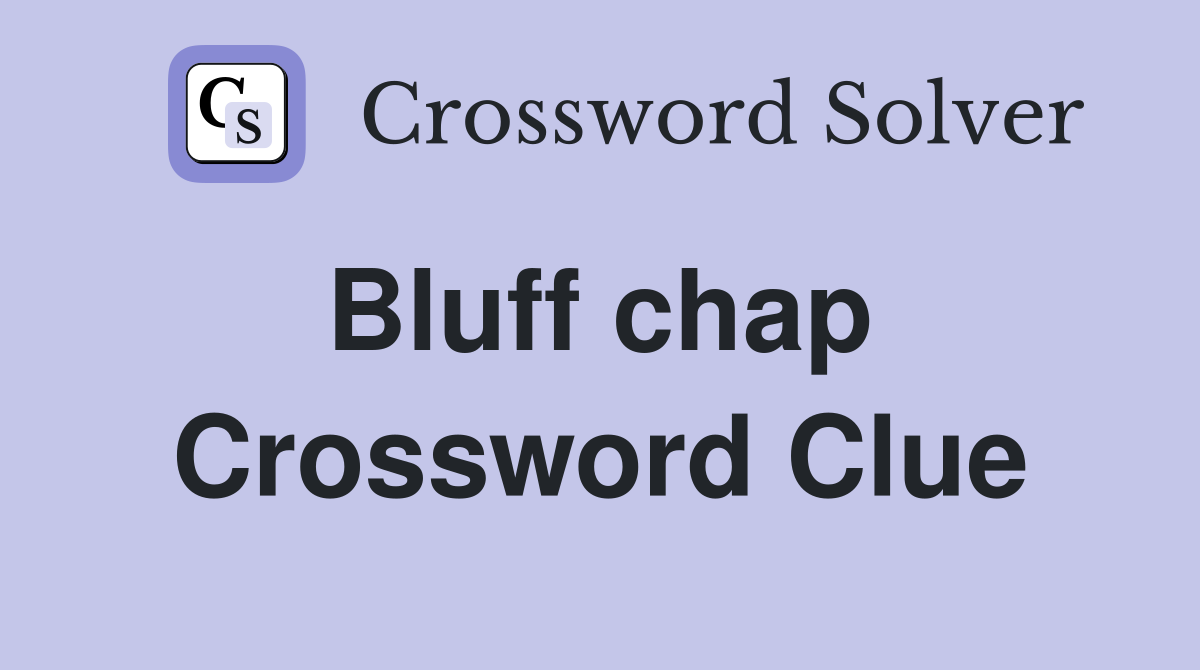 Bluff chap  Crossword Clue