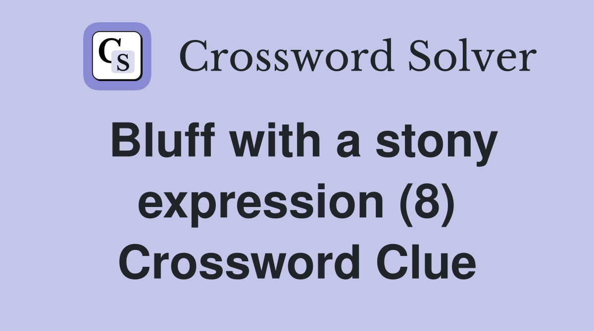 Bluff with a stony expression (8) Crossword Clue