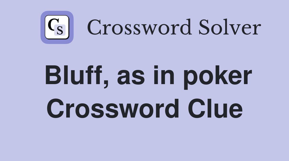 Bluff, as in poker Crossword Clue