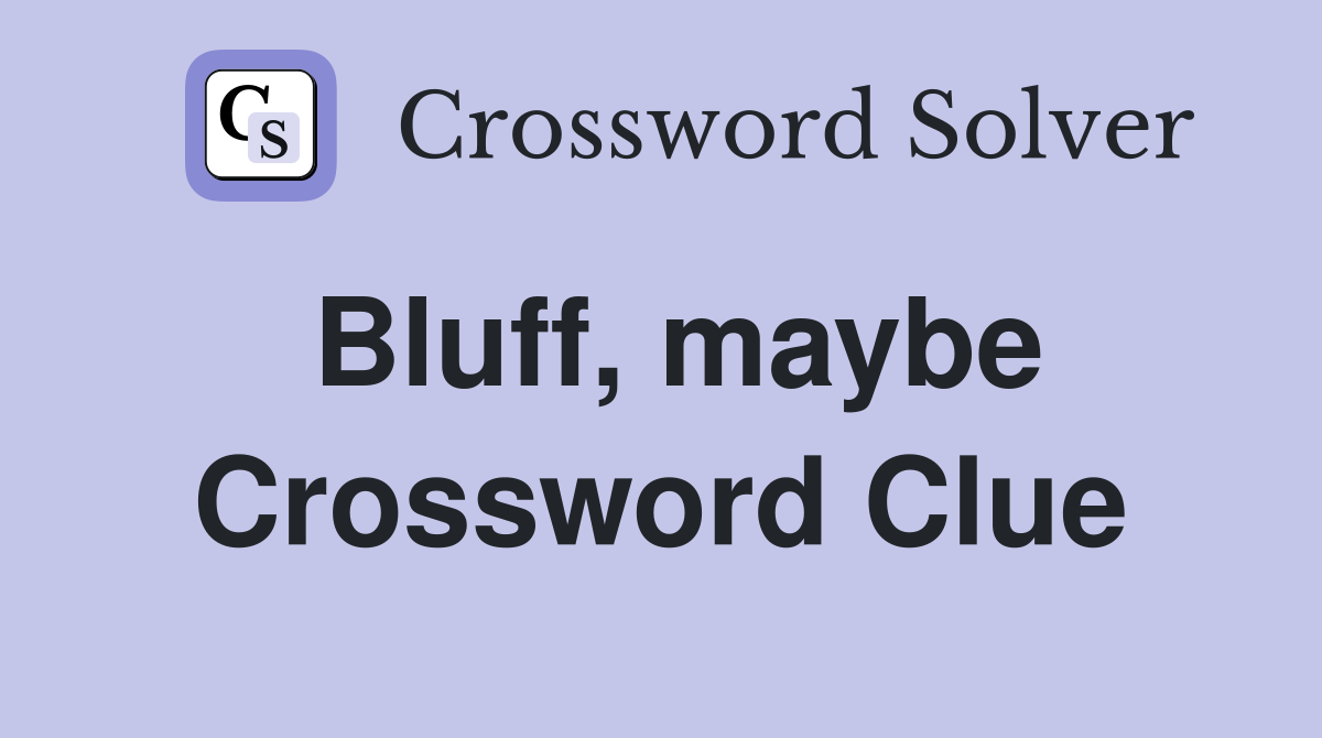 Bluff, maybe Crossword Clue