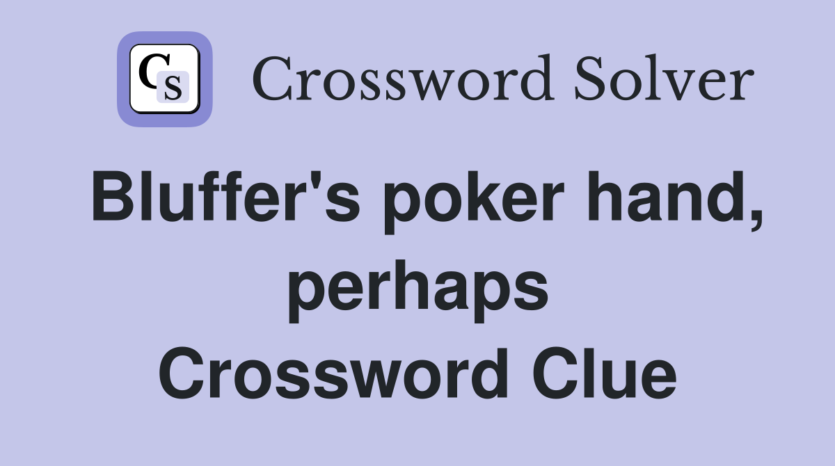 Bluffer's poker hand, perhaps Crossword Clue