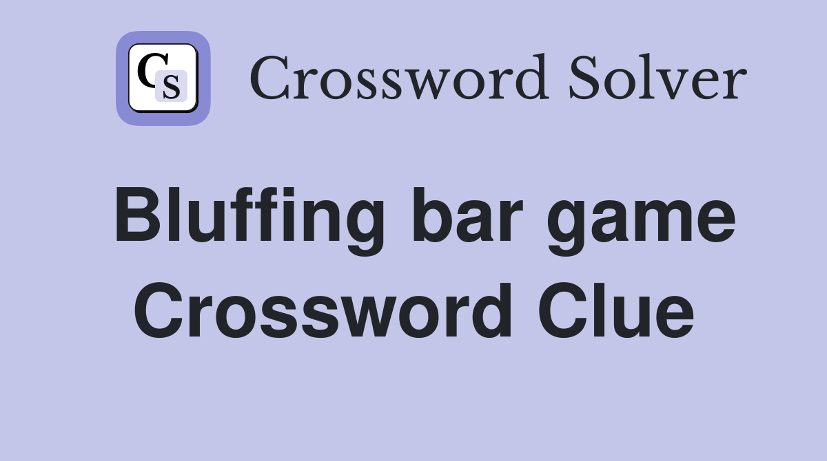 Bluffing bar game Crossword Clue