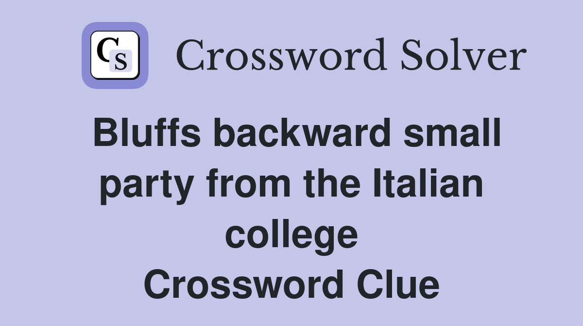 Bluffs backward small party from the Italian college Crossword Clue