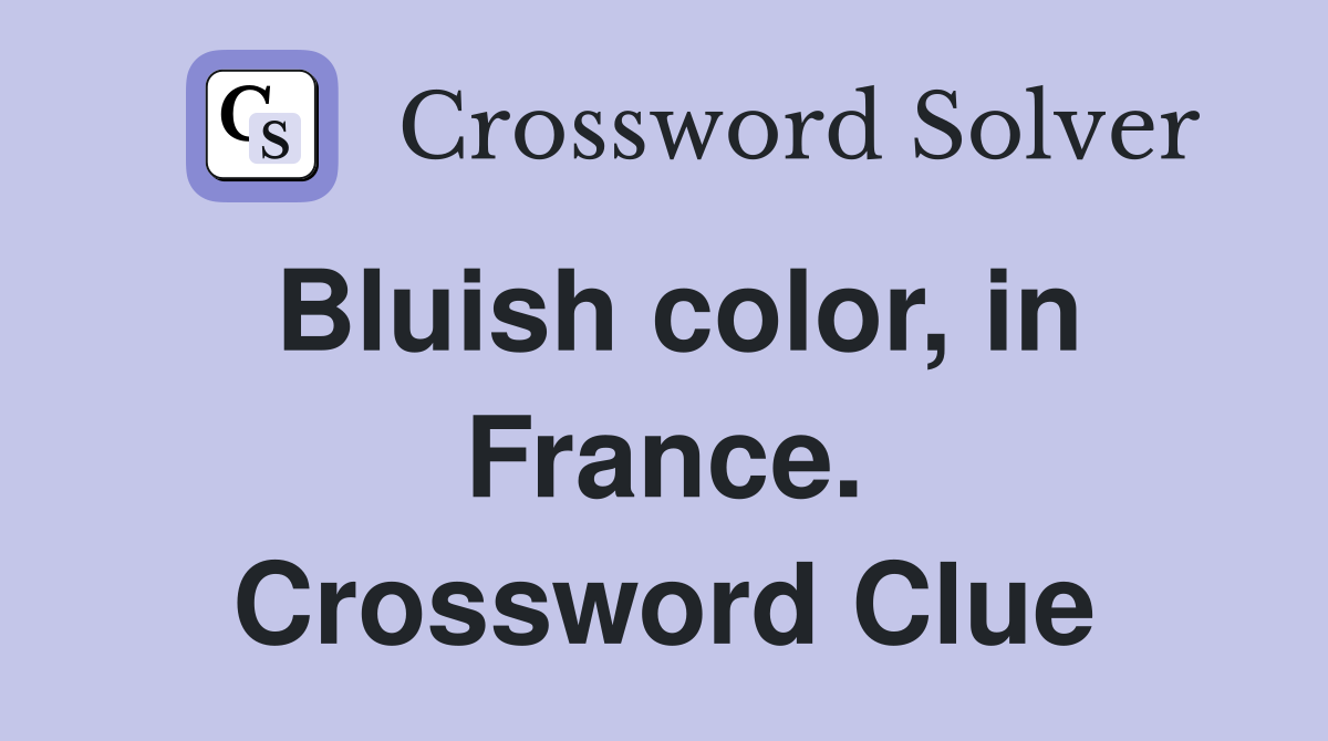 Bluish color, in France. Crossword Clue