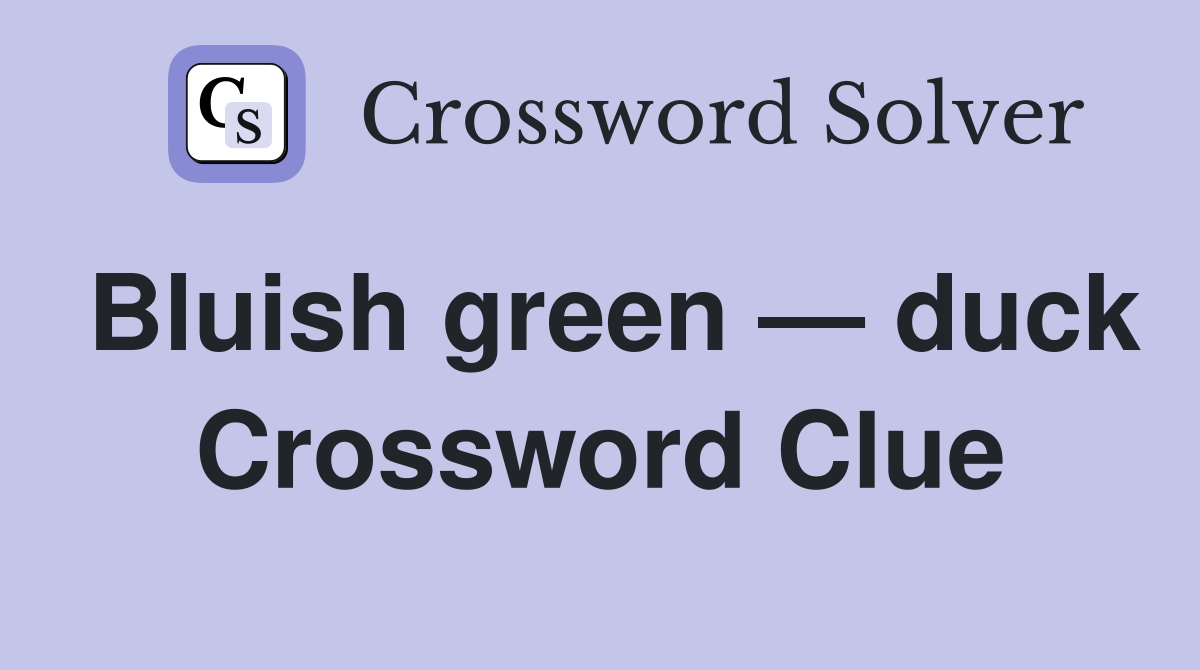 Bluish green — duck Crossword Clue
