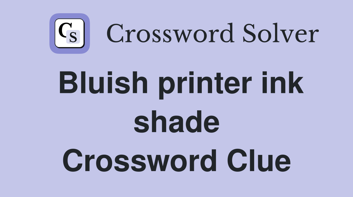 Bluish printer ink shade Crossword Clue