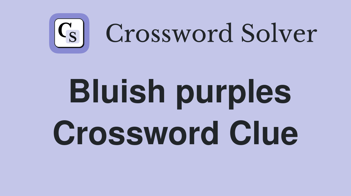 Bluish purples Crossword Clue
