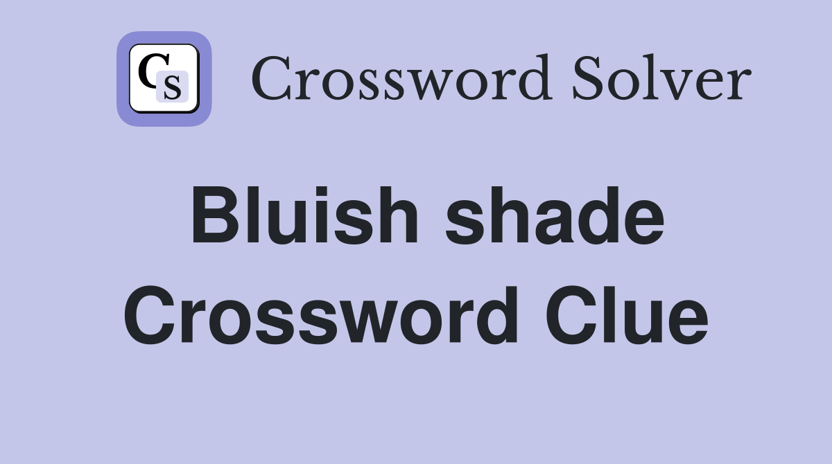 Bluish shade Crossword Clue
