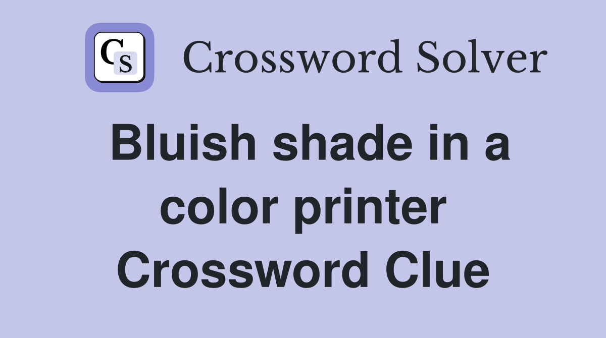 Bluish shade in a color printer Crossword Clue