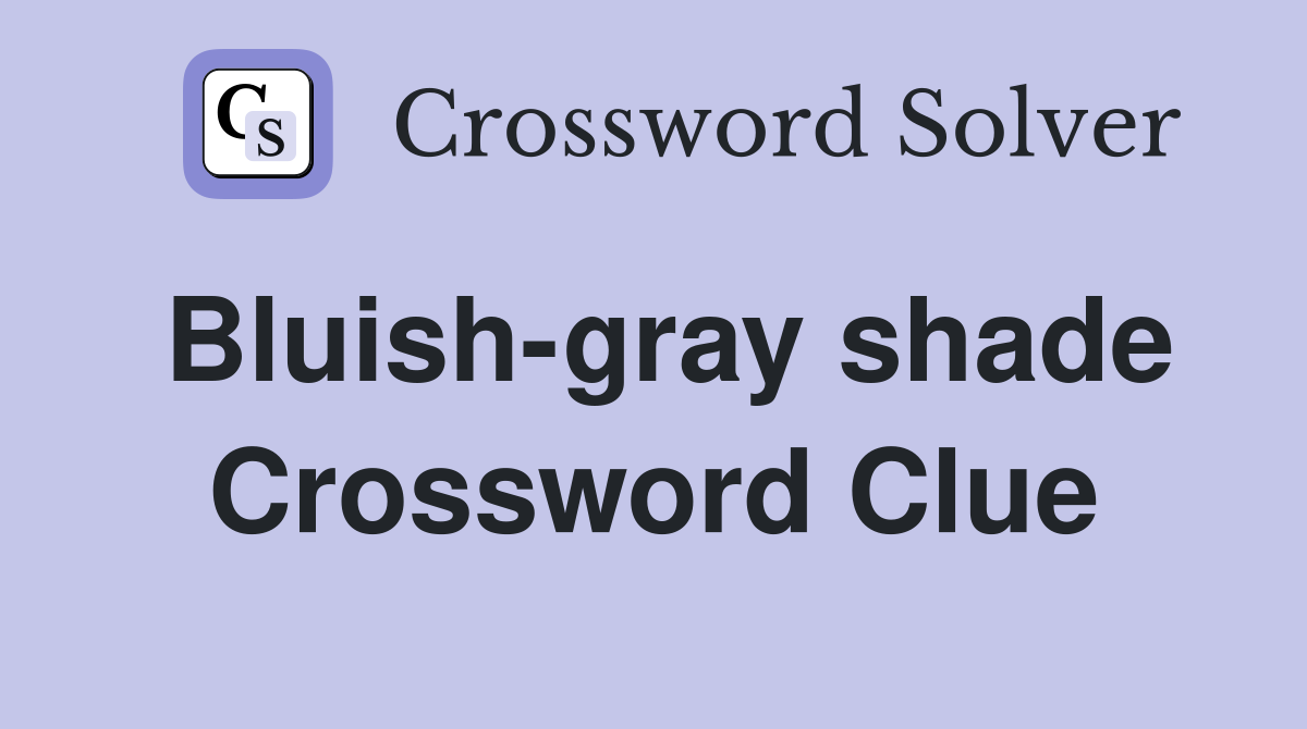 Bluish-gray shade Crossword Clue