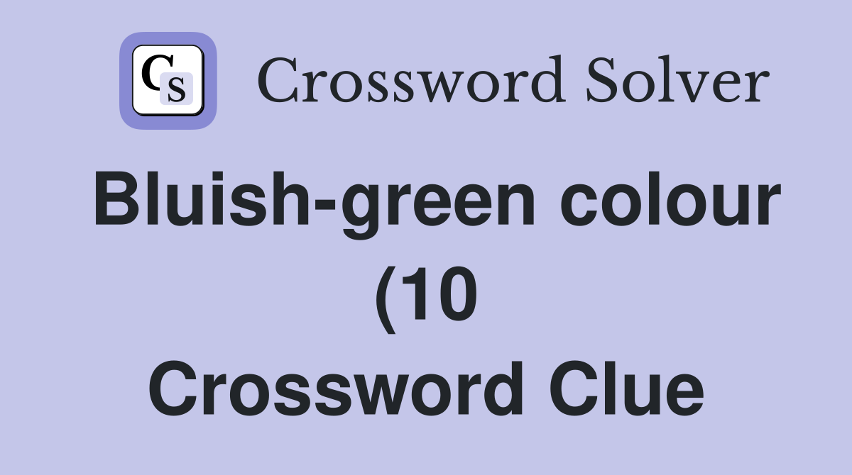 Bluish green colour (10) Crossword Clue Answers Crossword Solver Bluish green colour (10) Crossword Clue Answers Crossword Solver