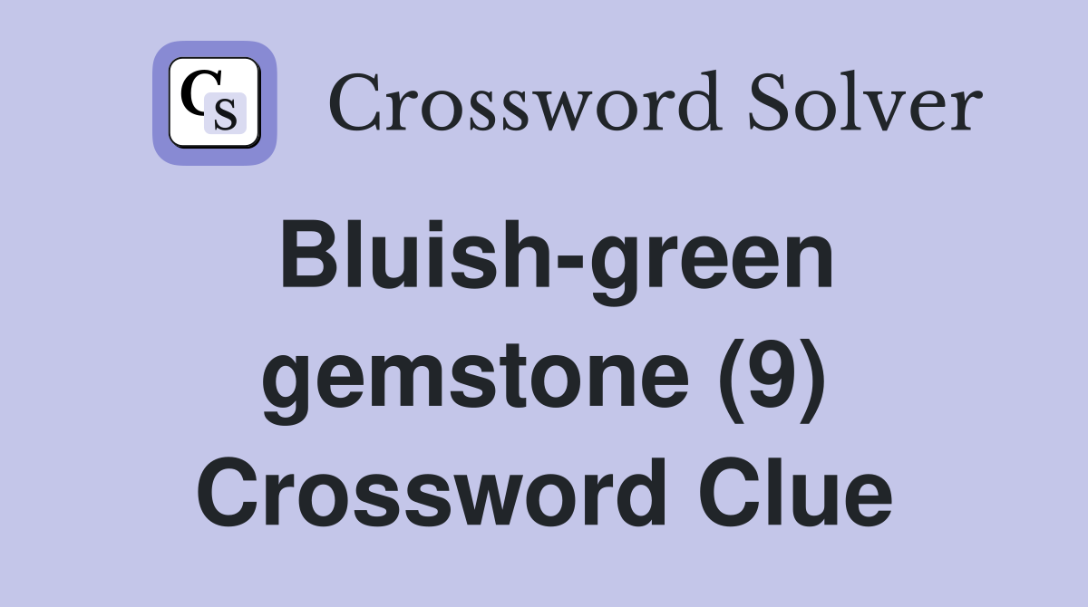 Bluish-green gemstone (9) Crossword Clue