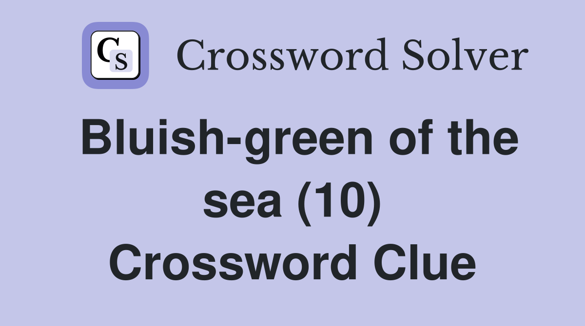 Bluish-green of the sea (10) Crossword Clue