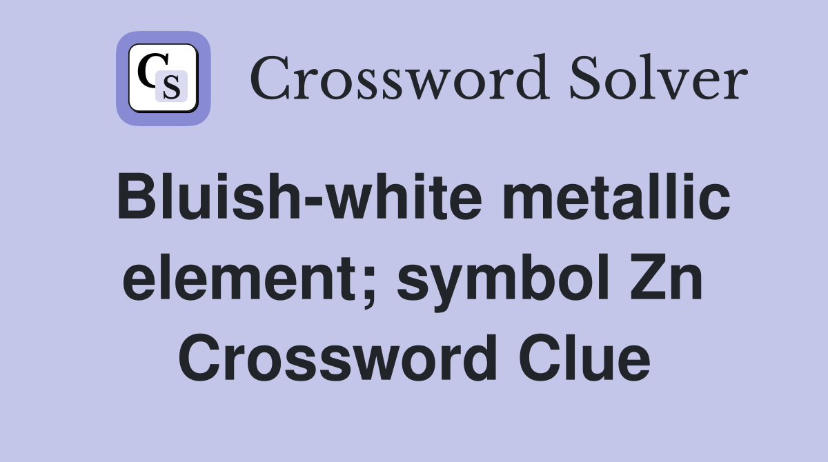Bluish-white metallic element; symbol Zn Crossword Clue