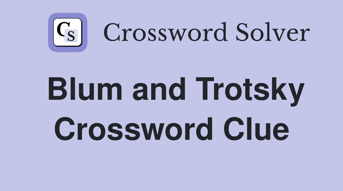 Blum and Trotsky Crossword Clue